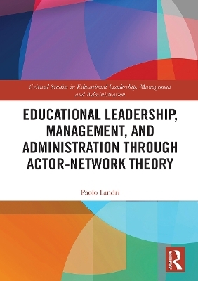 Educational Leadership, Management, and Administration through Actor-Network Theory - Paolo Landri