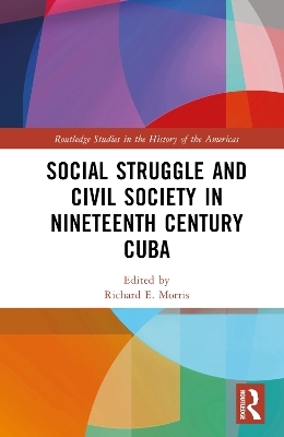 Social Struggle and Civil Society in Nineteenth Century Cuba - 