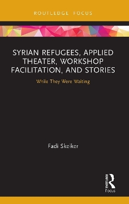 Syrian Refugees, Applied Theater, Workshop Facilitation, and Stories - Fadi Skeiker