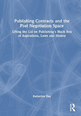 Publishing Contracts and the Post Negotiation Space - Katherine Day