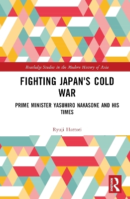 Fighting Japan's Cold War - Ryuji Hattori