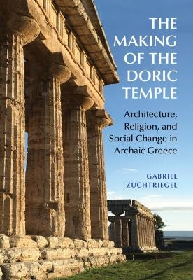 The Making of the Doric Temple - Gabriel Zuchtriegel