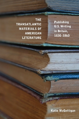 The Transatlantic Materials of American Literature - Katie McGettigan