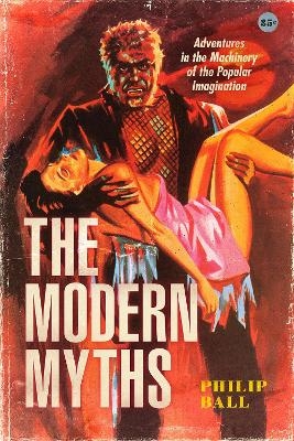 The Modern Myths - Philip Ball