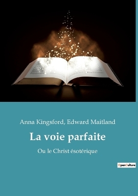 La voie parfaite - Anna Kingsford, Edward Maitland