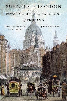 Surgery in London and the Royal College of Surgeons of England - John Bolwell