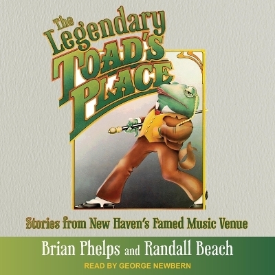 The Legendary Toad's Place - Brian Phelps, Randall Beach