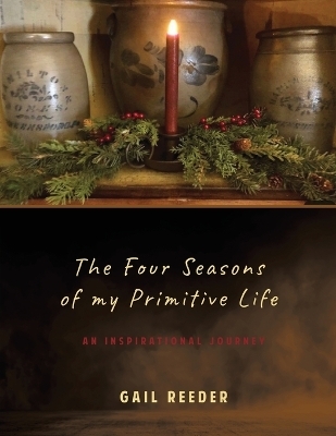 The Four Seasons of my Primitive Life - Gail Reeder