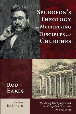 Spurgeon's Theology for Multiplying Disciples and Churches - Rod Earls