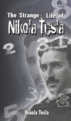 The Strange Life of Nikola Tesla - Nikola Tesla