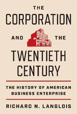 The Corporation and the Twentieth Century - Richard N. Langlois