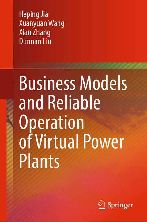 Business Models and Reliable Operation of Virtual Power Plants - Heping Jia, Xuanyuan Wang, Xian Zhang, Dunnan Liu