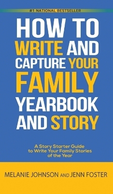 How to Write and Capture Your Family Yearbook and Story - Jenn Foster, Melanie Johnson