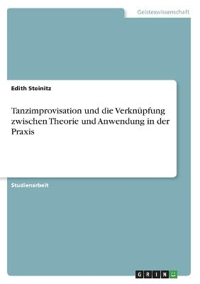 Tanzimprovisation und die VerknÃ¼pfung zwischen Theorie und Anwendung in der Praxis - Edith Steinitz