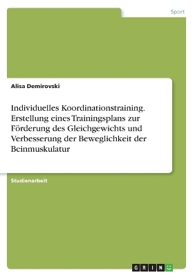 Individuelles Koordinationstraining. Erstellung eines Trainingsplans zur FÃ¶rderung des Gleichgewichts und Verbesserung der Beweglichkeit der Beinmuskulatur - Alisa Demirovski