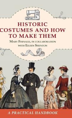 Historic Costumes and How to Make Them (Dover Fashion and Costumes) - Mary Fernald, Eileen Shenton