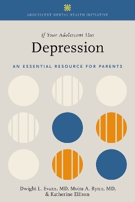 If Your Adolescent Has Depression - Dwight L. Evans, Moira A. Rynn, Katherine Ellison