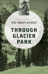 Through Glacier Park -  Mary Roberts Rinehart