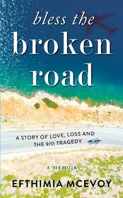 Bless the Broken Road - A Memoir - Efthimia McEvoy