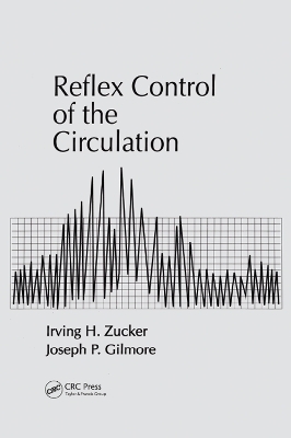 Reflex Control of the Circulation - Irving H. Zucker, Joseph P. Gilmore