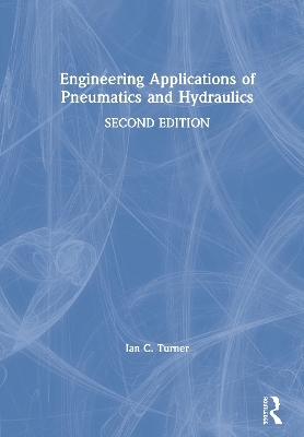 Engineering Applications of Pneumatics and Hydraulics - Ian C. Turner