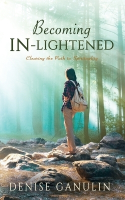 Becoming IN-Lightened - Denise Ganulin