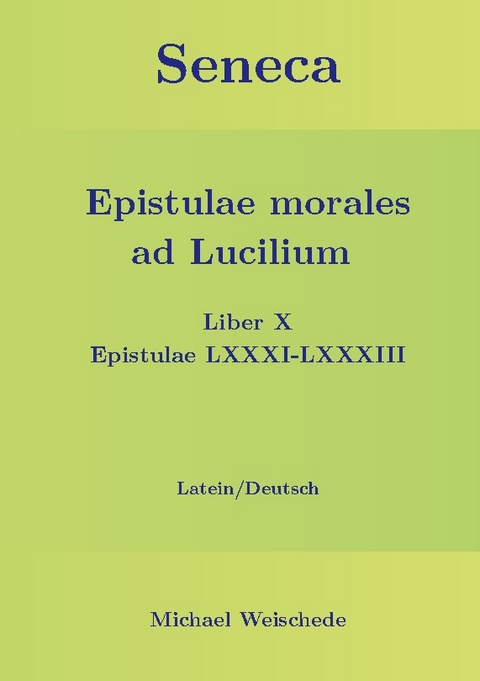 Seneca - Epistulae morales ad Lucilium - Liber X Epistulae LXXXI - LXXXIII - Michael Weischede