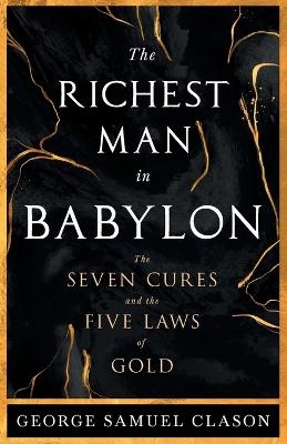 The Richest Man in Babylon - The Seven Cures & The Five Laws of Gold;A Guide to Wealth Management - George Samuel Clason