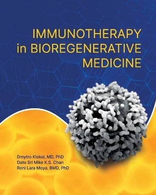 Immunotherapy in Bioregenerative Medicine - Dmytro Klokol, Dato Sri Mike K S Chan, Roni Lara Moya