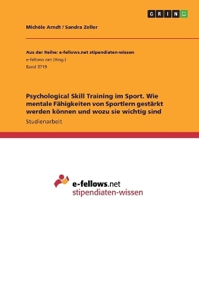 Psychological Skill Training im Sport. Wie mentale Fähigkeiten von Sportlern gestärkt werden können und wozu sie wichtig sind - Michèle Arndt, Sandra Zeller