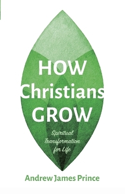 How Christians Grow - Andrew James Prince