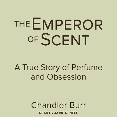 The Emperor of Scent - Chandler Burr