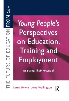 Young People's Perspectives on Education, Training and Employment - Lorna Unwin, Jerry Wellington