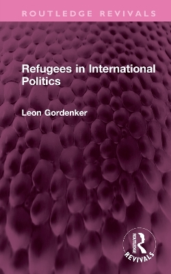 Refugees in International Politics - Leon Gordenker