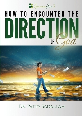 Encountering the DIRECTION of God - Patty Sadallah