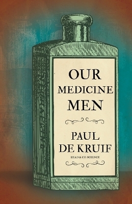 Our Medicine Men (Read & Co. Science) - Paul De Kruif