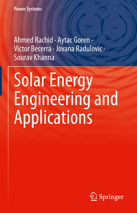 Solar Energy Engineering and Applications - Ahmed Rachid, Aytac Goren, Victor Becerra, Jovana Radulovic, Sourav Khanna