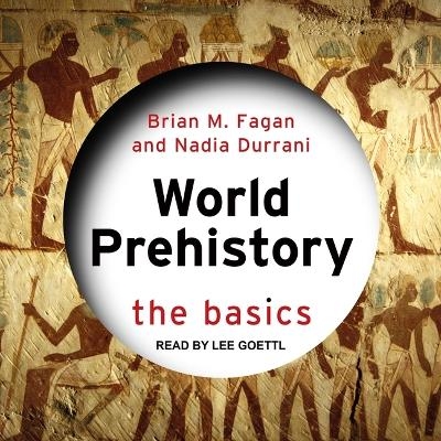 World Prehistory - Brian M Fagan, Nadia Durrani