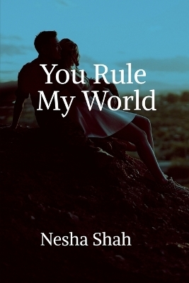 You Rule My World - Nesha Shah