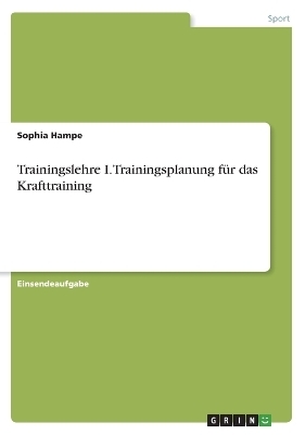 Trainingslehre I. Trainingsplanung fÃ¼r das Krafttraining - Sophia Hampe