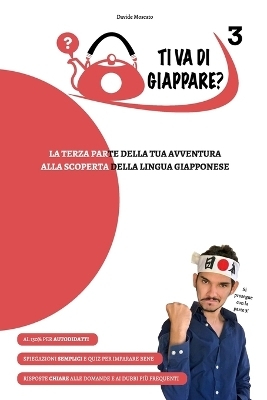 TI VA DI GIAPPARE? 3 - la terza parte della tua avventura alla scoperta della lingua giapponese - Davide Moscato