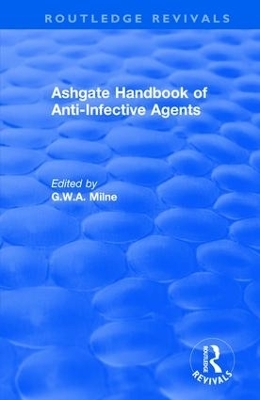 Ashgate Handbook of Anti-Infective Agents - G.W.A. Milne