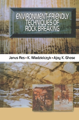 Environment-Friendly Techniques of Rock Breaking - Ajoy K. Ghose, Janus Res, K. Wladzielczyk