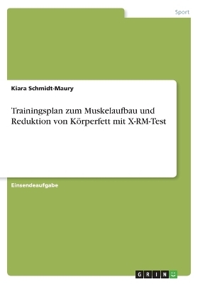 Trainingsplan zum Muskelaufbau und Reduktion von KÃ¶rperfett mit X-RM-Test - Kiara Schmidt-Maury