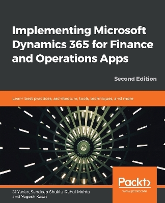 Implementing Microsoft Dynamics 365 for Finance and Operations Apps - JJ Yadav, Sandeep Shukla, Rahul Mohta, Yogesh Kasat