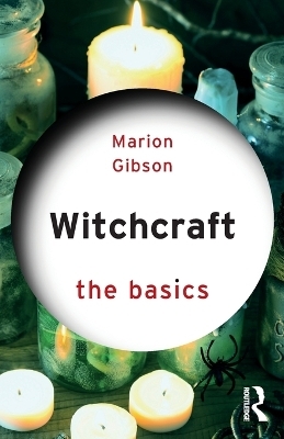 Witchcraft: The Basics - Marion Gibson