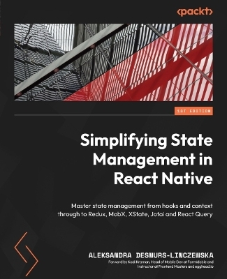 Simplifying State Management in React Native - Aleksandra Desmurs-Linczewska