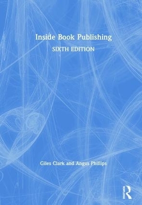 Inside Book Publishing - Angus Phillips, Giles Clark