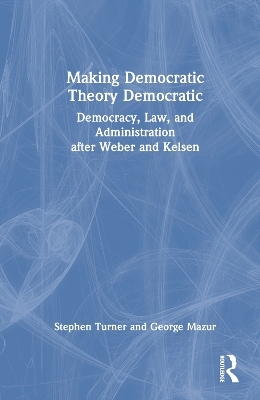 Making Democratic Theory Democratic - Stephen Turner, George Mazur