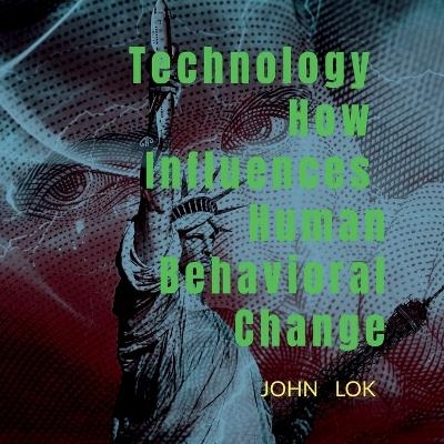 Technology How Influences Human Behavioral Change - John Lok